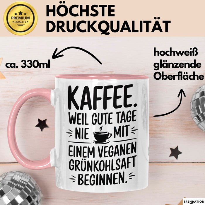 Kaffeeliebhaber Tasse Geschenk Lustige Geschenkidee Spruch Kaffee Weil Gute Tage Nie Mit Einem Veganen Grünkohlsaft Beginnen Rosa Trendation