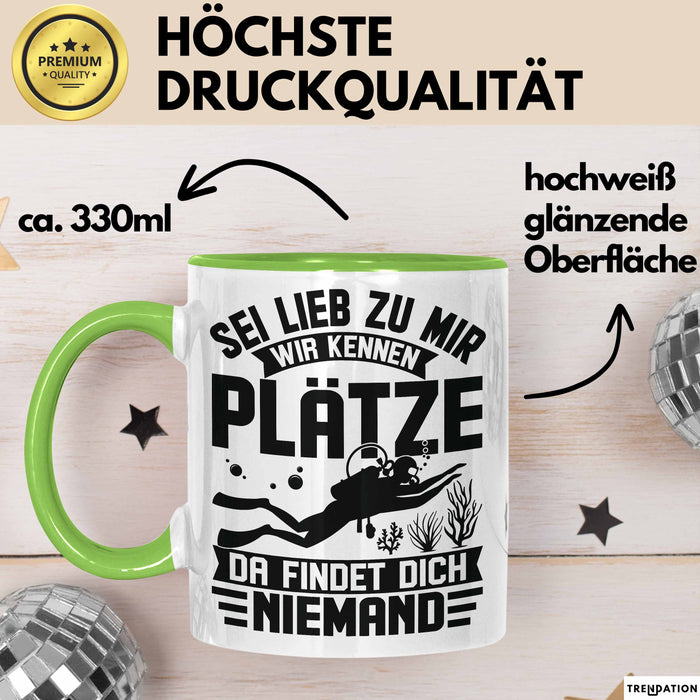 Taucher Tasse Geschenk Becher Sei Lieb Zu Mir Wir Kennen Plätze Da Findet Dich Niemand Grün Trendation