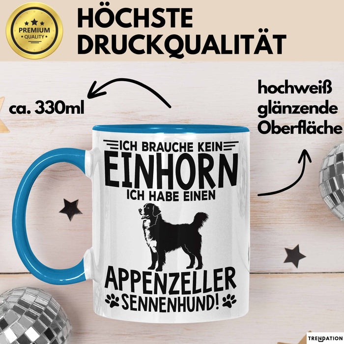 Appenzeller Sennenhund Hund Tasse Geschenk Lustige Geschenkidee Spruch Ich Brauche Kein Einhorn Ich Habe Einen Appenzeller Sennenhund Blau Trendation