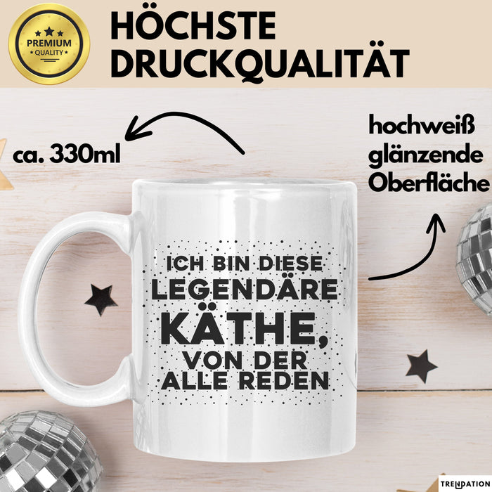Kaethe Tasse Ich Bin Diese Legendaere Kaethe, Von Der Alle Reden Geschenk
