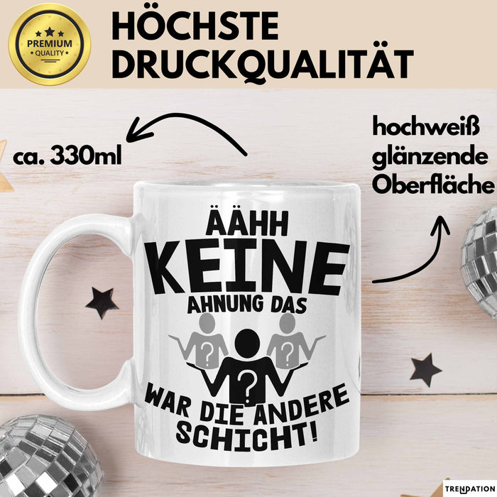 Arbeitskollege Tasse Geschenk Ähh Keine Ahnung Das War Die Andere Schicht Lustiger Spruch Geschenkidee Kollege Kollegin Büro-Tasse Becher Weiß Trendation