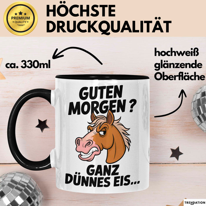 Pferde Tierliebhaber Tasse Geschenk Lustige Geschenkidee Spruch Guten Morgen? Ganz Dünnes Eis Schwarz Trendation