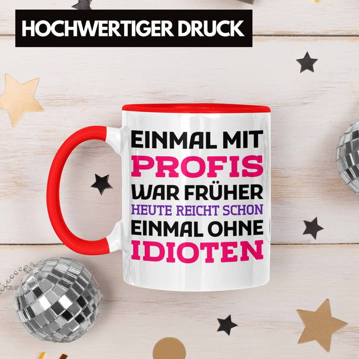 Einmal Mit Profis Arbeiten War Früher Tasse Geschenk Rot Trendation