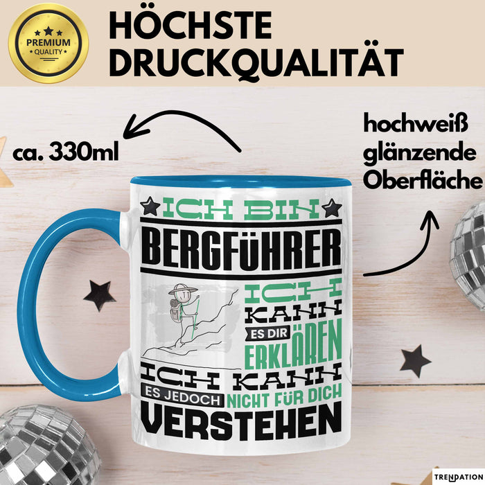 Bergführer Geschenk Kaffee-Tasse Geschenkidee für Bergführer Ich Bin Bergführer Ich Kann Es Dir Erklären Jedoch Nicht Für Dich Verstehen Spruch Lustig Blau Trendation