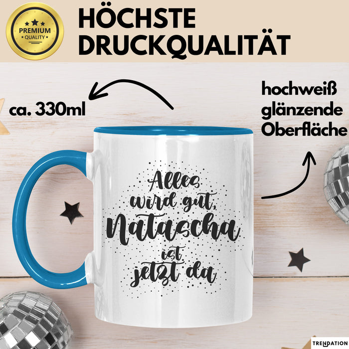 Natascha Tasse Alles Wird Gut, Natascha Ist Jetzt Da Geschenk