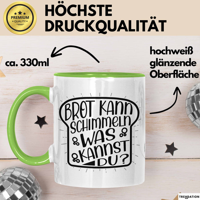 Brot Kann Schimmeln Was Kannst Du Tasse Geschenk Spruch Geschenkidee Humor Grün Trendation