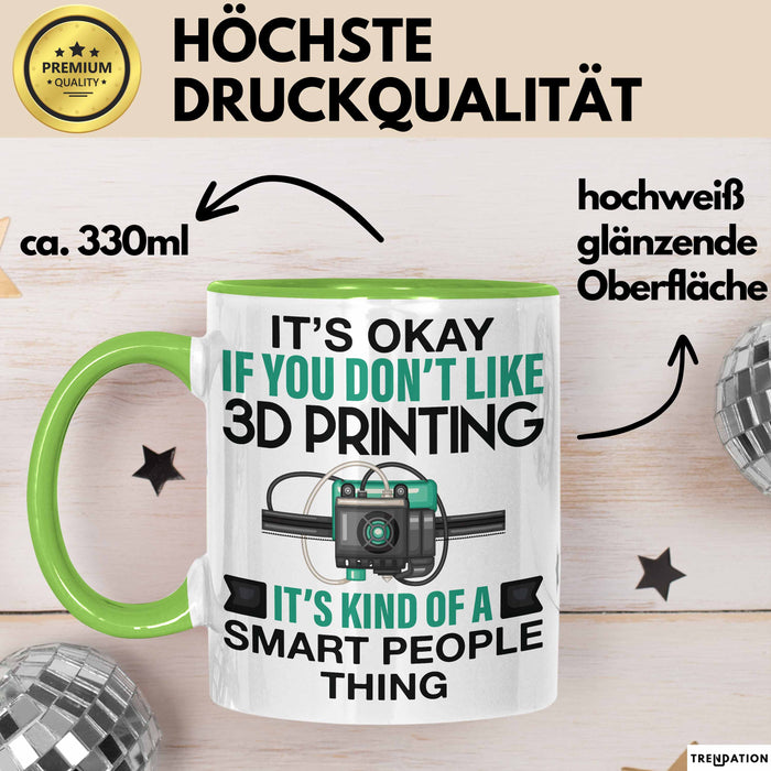 3D Drucker Tasse "Okay 3D Printing Smart People Thing" TechnikGeschenkidee Grün Trendation