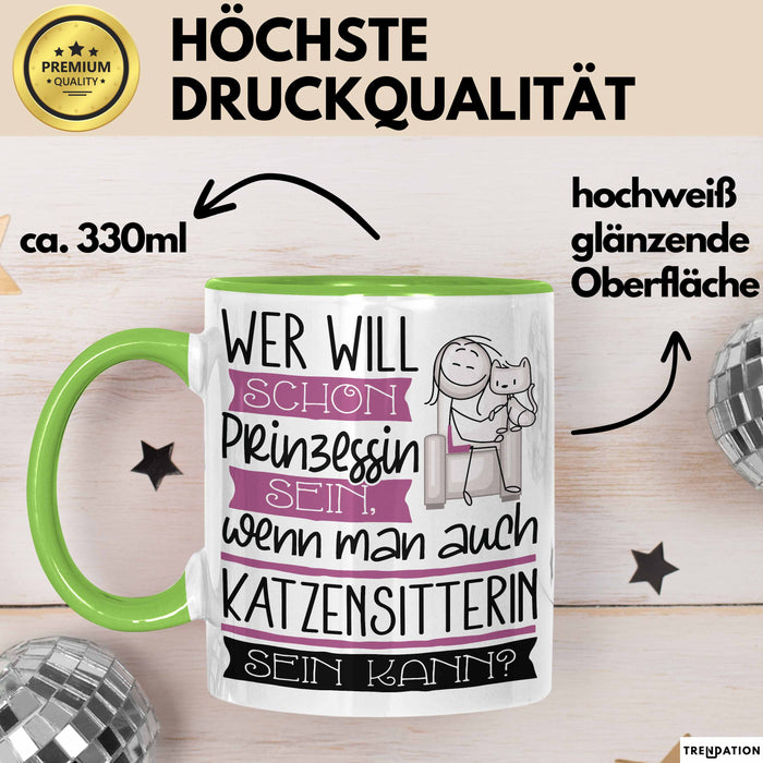 Katzensitterin Tasse Geschenk Spruch Wer Will Schon Prinzessin Sein Wenn Man Auch Katzensitterin Sein Kann Grün Trendation