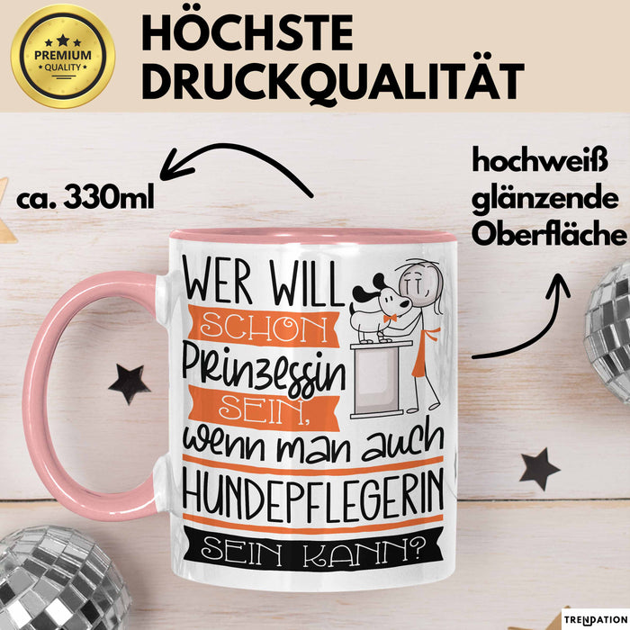 Hundepflegerin Tasse Geschenk Spruch Wer Will Schon Prinzessin Sein Wenn Man Auch Hundepflegerin Sein Kann Rosa Trendation