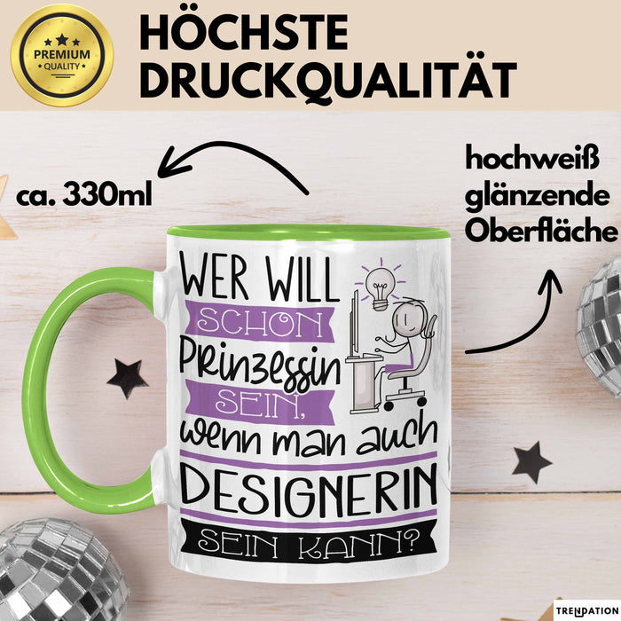 Designerin Tasse Geschenk Spruch Wer Will Schon Prinzessin Sein Wenn Man Auch Designerin Sein Kann Grün Trendation