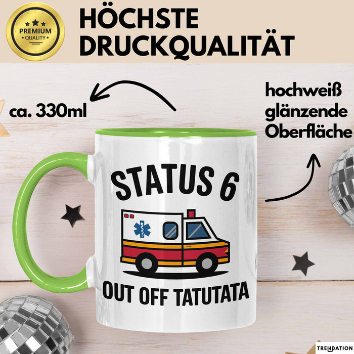 Rettungsdienst Notfallsanitäter Tasse Geschenk Lustige Geschenkidee Spruch Status 6 Außer Dienst Emergency Paramedic Tatütata Grün Trendation