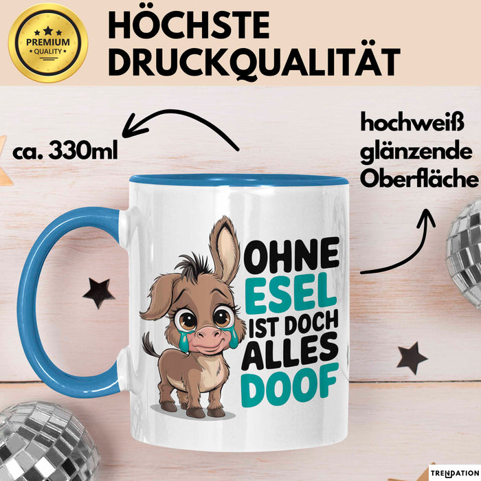 Esel Tier Tasse Geschenk Lustige Geschenkidee Spruch Ohne Esel Ist Doch Alles Doof Blau Trendation