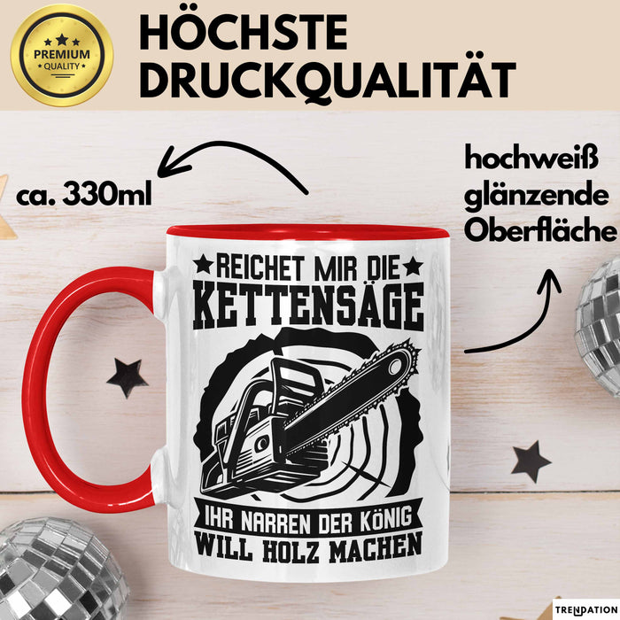 Waldarbeiter Tasse Geschenk Kettensäge Holz Reichet Mir Die Kettensäge Rot Trendation