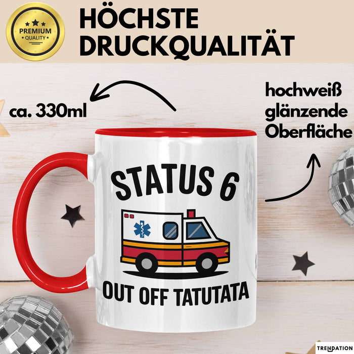 Rettungsdienst Notfallsanitäter Tasse Geschenk Lustige Geschenkidee Spruch Status 6 Außer Dienst Emergency Paramedic Tatütata Rot Trendation