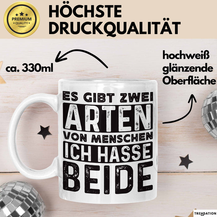 Humor Tasse Geschenk Es Gibt 2 Arten Von Menschen Ich Hasse Sie Beide Becher Weiß Trendation