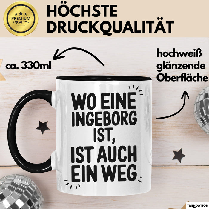 Ingeborg Tasse Geschenk Wo Eine Ingeborg Ist Ist Auch Ein Weg Geschenkidee Becher mit Name Schwarz Trendation