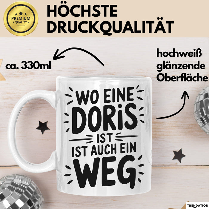 Doris Tasse Geschenk Wo Eine Doris Ist Ist Auch Ein Weg Geschenkidee Becher mit Name Weiß Trendation