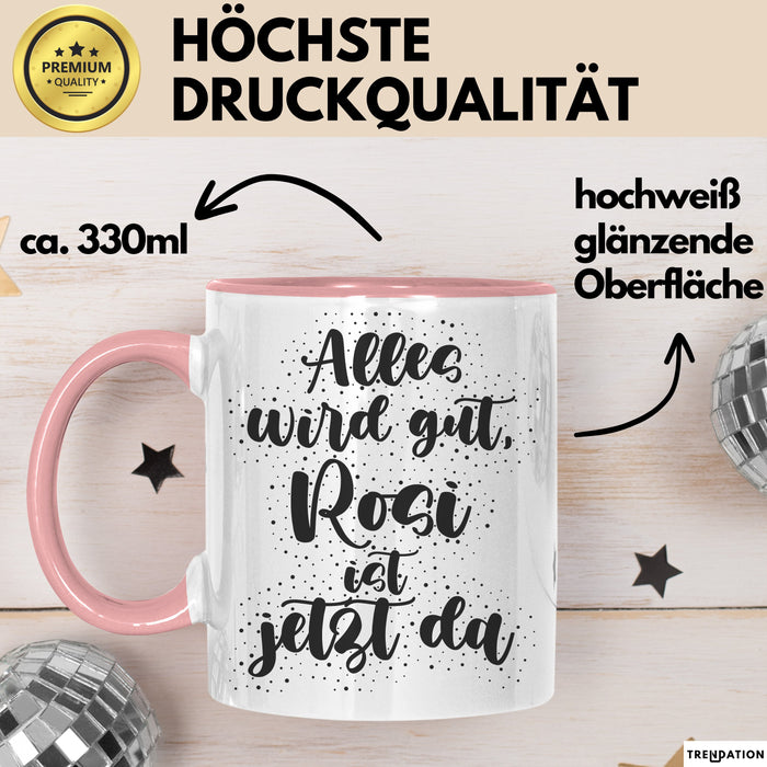 Rosi Tasse Alles Wird Gut, Rosi Ist Jetzt Da Geschenk