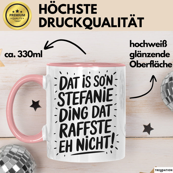 Stefanie Tasse Geschenk Dat Is So'n Stefanie Ding Dat Raffste Eh Nicht Geschenkidee Becher mit Name Rosa Trendation