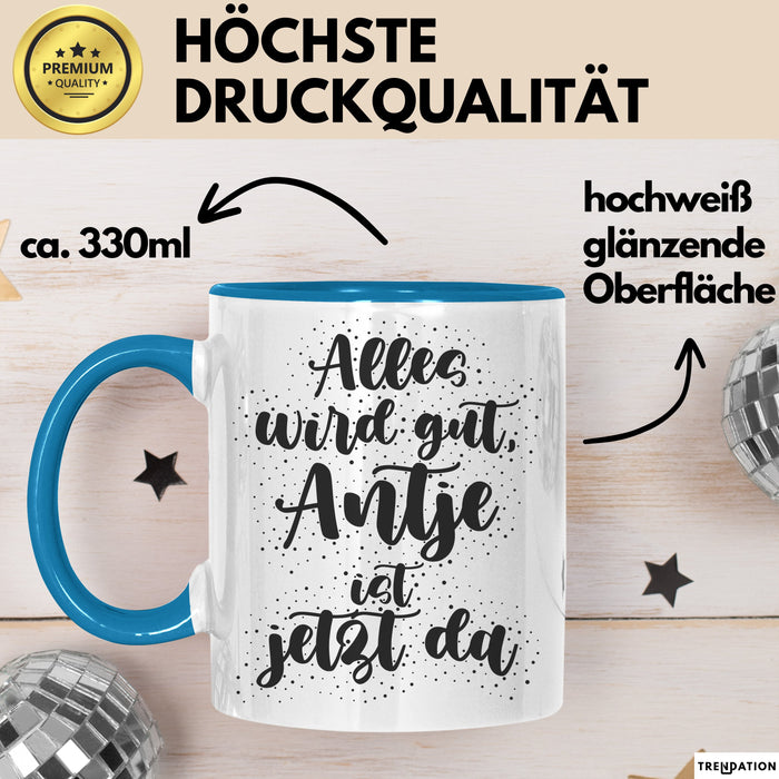 Antje Tasse Alles Wird Gut, Antje Ist Jetzt Da Geschenk