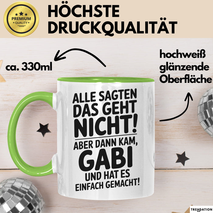 Gabi Tasse Geschenk Alle Sagten Das Geht Nicht Aber Dann Kam Gabi Und Hat Es Einfach Gemacht Geschenkidee Becher mit Name Grün Trendation