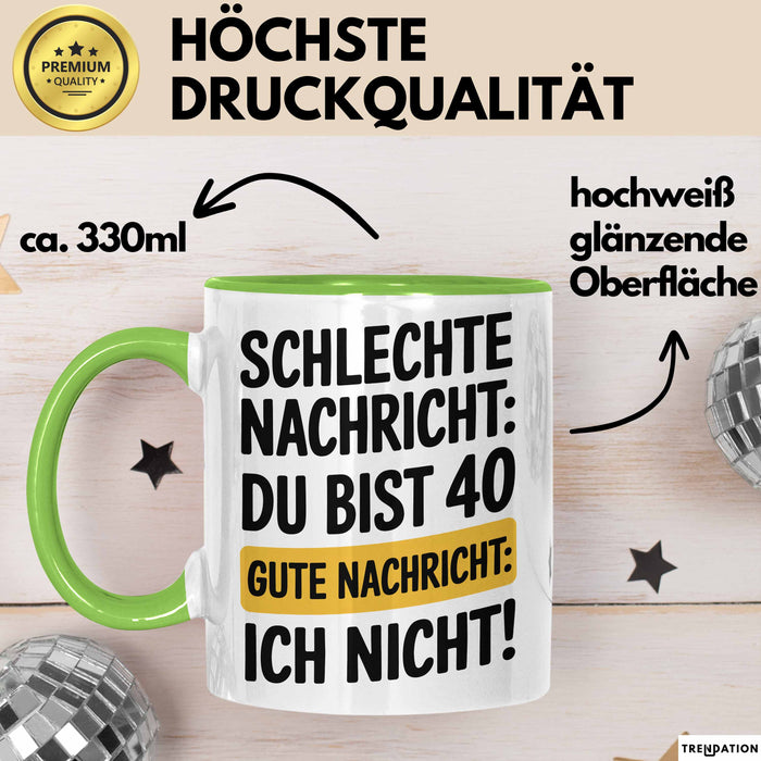 40 Geburtstagsfeier Tasse Geschenk Lustige Geschenkidee Spruch Schlechte Nachricht Du Bist 40 Gute Nachricht: Ich Nicht Grün Trendation