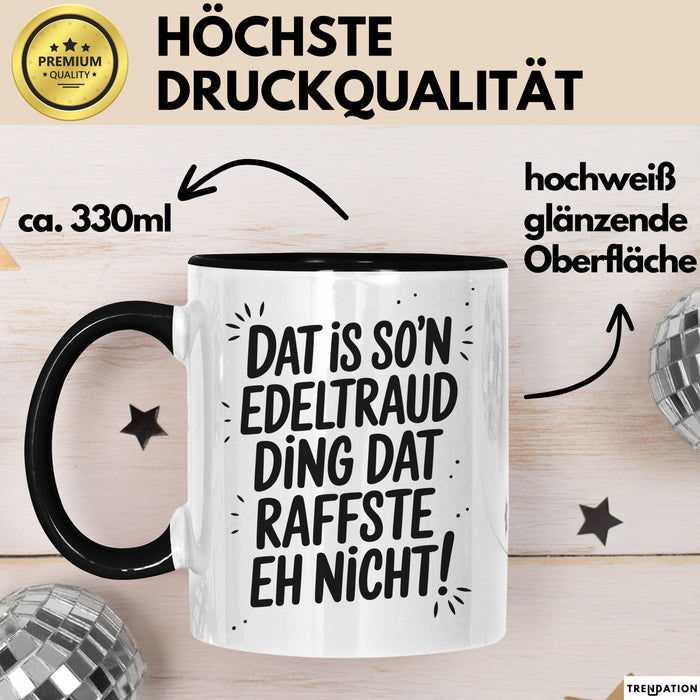 Edeltraud Tasse Geschenk Dat Is So'n Edeltraud Ding Dat Raffste Eh Nicht Geschenkidee Becher mit Name Schwarz Trendation