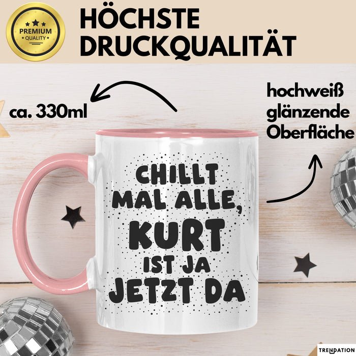Kurt Tasse Chillt Mal Alle, Kurt Ist Ja Jetzt Da Geschenk