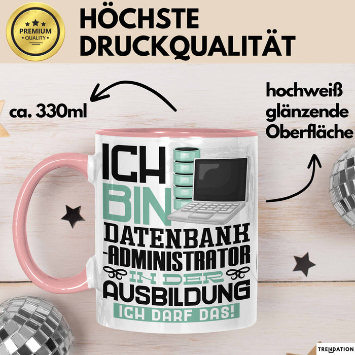Datenbankadministrator Ausbildung Tasse Geschenk Ich Bin Datenbankadministrator In Der Ausbildung Ich Darf Das Geschenkidee Spruch Rosa Trendation