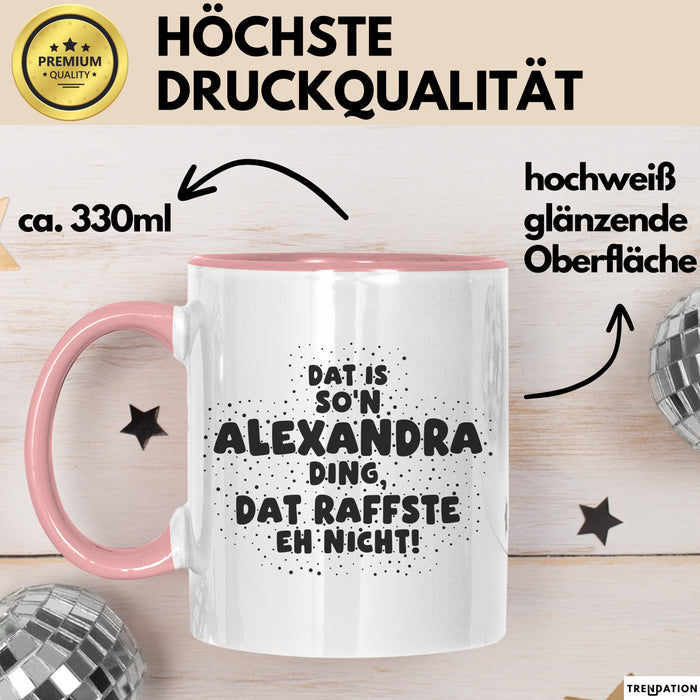 Alexandra Tasse Dat Is So'n Alexandra Ding, Dat Raffste Eh Nicht Geschenk