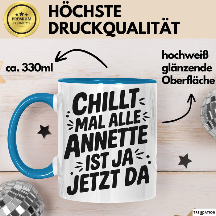 Annette Tasse Geschenk Chillt Mal Alle Annette Ist Ja Jetzt Da Geschenkidee Becher mit Name Blau Trendation
