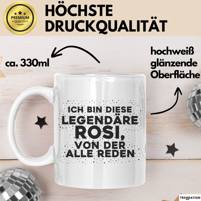 Rosi Tasse Ich Bin Diese Legendaere Rosi, Von Der Alle Reden Geschenk