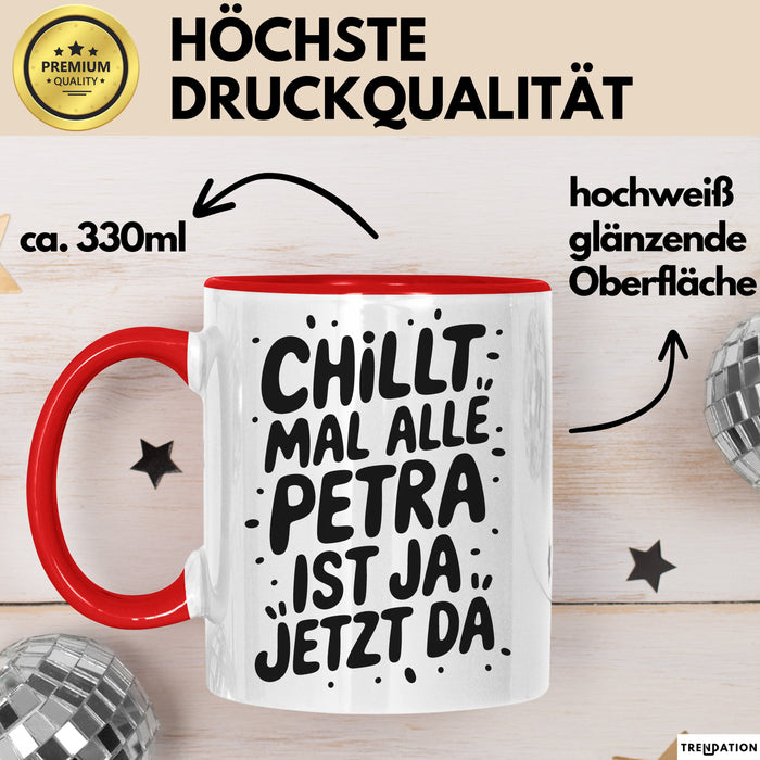 Petra Tasse Geschenk Chillt Mal Alle Petra Ist Ja Jetzt Da Geschenkidee Becher mit Name Rot Trendation