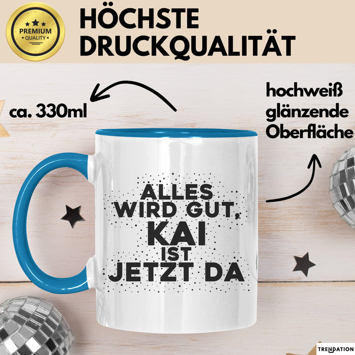 Kai Tasse Alles Wird Gut, Kai Ist Jetzt Da Geschenk