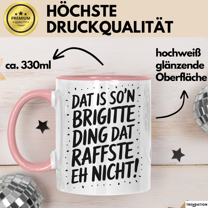 Brigitte Tasse Geschenk Dat Is So'n Brigitte Ding Dat Raffste Eh Nicht Geschenkidee Becher mit Name Rosa Trendation