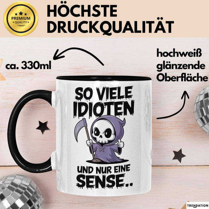 Sensenmann Tasse Geschenk Lustige Geschenkidee Spruch So Viele Idioten Und Nur 1 Sense Trendation