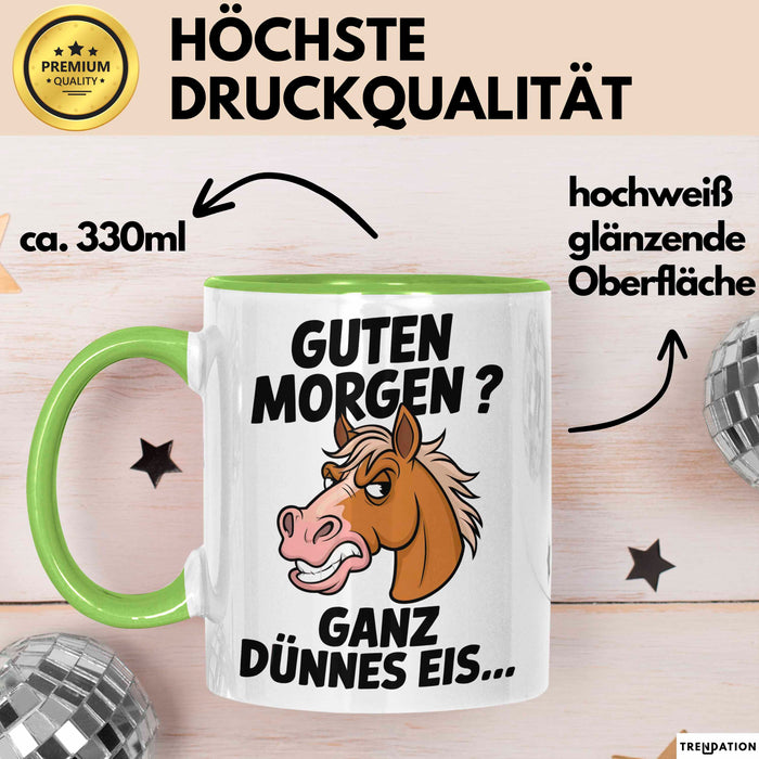 Pferde Tierliebhaber Tasse Geschenk Lustige Geschenkidee Spruch Guten Morgen? Ganz Dünnes Eis Grün Trendation