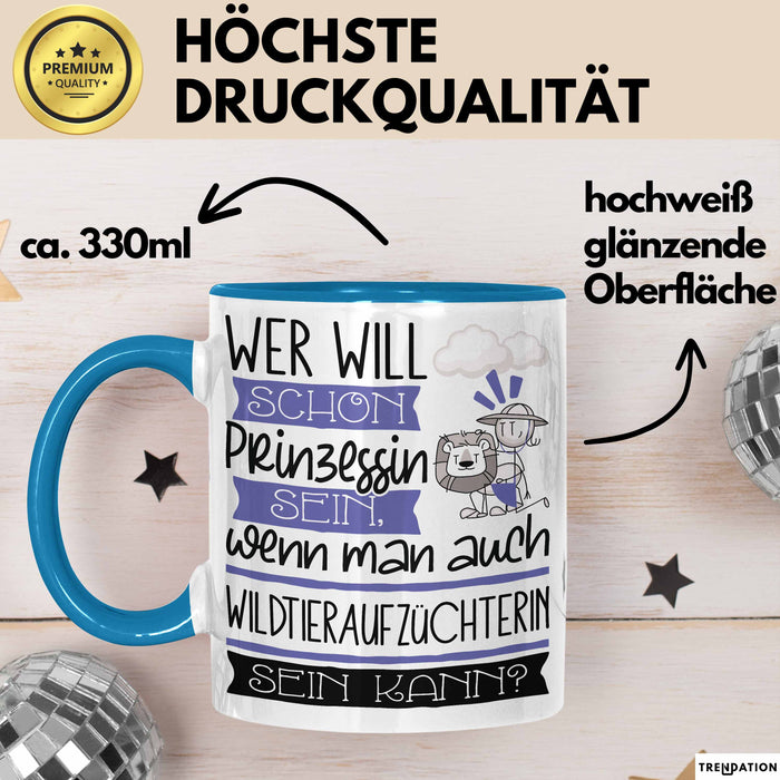 Wildtieraufzüchterin Tasse Geschenk Spruch Wer Will Schon Prinzessin Sein Wenn Man Auch Wildtieraufzüchterin Sein Kann Blau Trendation