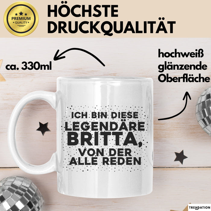 Britta Tasse Ich Bin Diese Legendaere Britta, Von Der Alle Reden Geschenk Weiß Trendation
