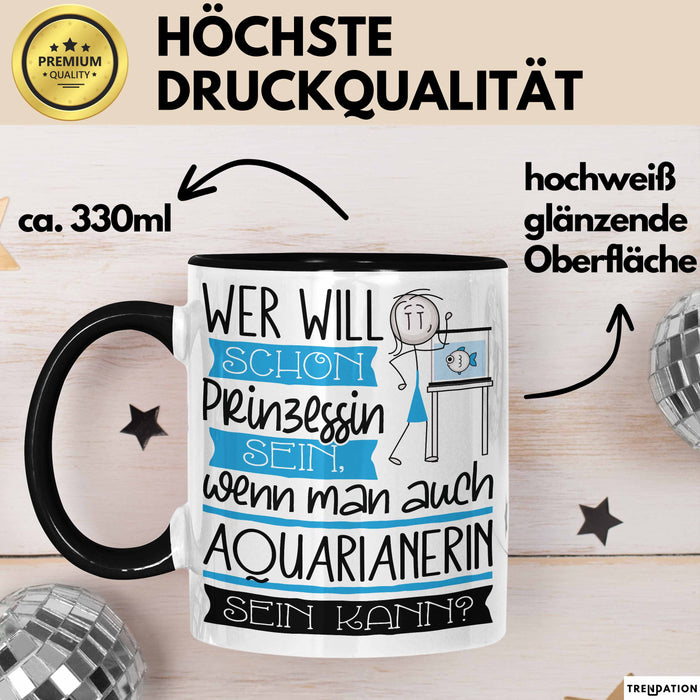 Aquarianerin Tasse Geschenk Spruch Wer Will Schon Prinzessin Sein Wenn Man Auch Aquarianerin Sein Kann Trendation
