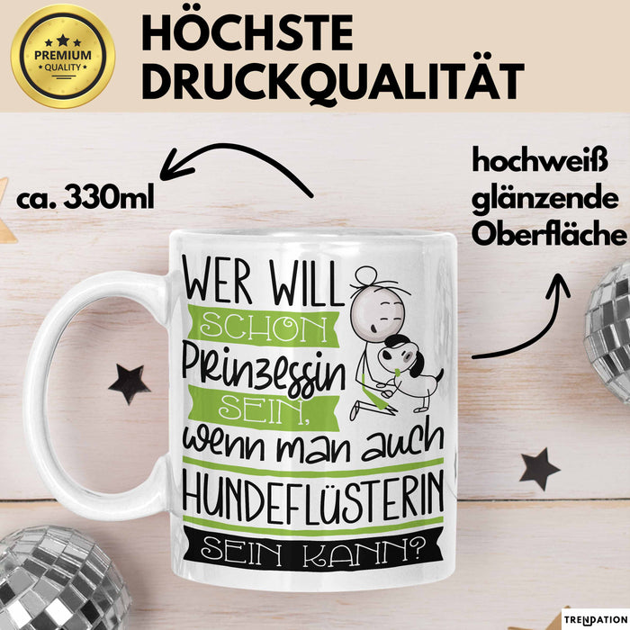 Hundeflüsterin Tasse Geschenk Spruch Wer Will Schon Prinzessin Sein Wenn Man Auch Hundeflüsterin Sein Kann Weiß Trendation