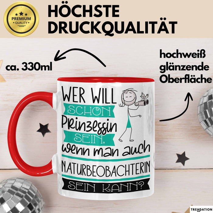Naturbeobachterin Tasse Geschenk Spruch Wer Will Schon Prinzessin Sein Wenn Man Auch Naturbeobachterin Sein Kann Rot Trendation