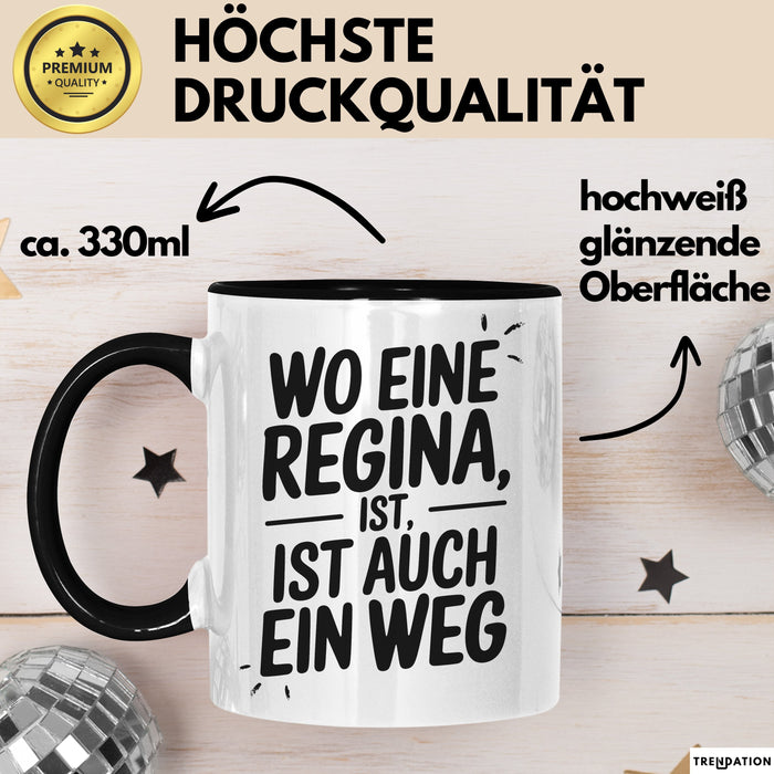 Regina Tasse Geschenk Wo Eine Regina Ist Ist Auch Ein Weg Geschenkidee Becher mit Name Schwarz Trendation