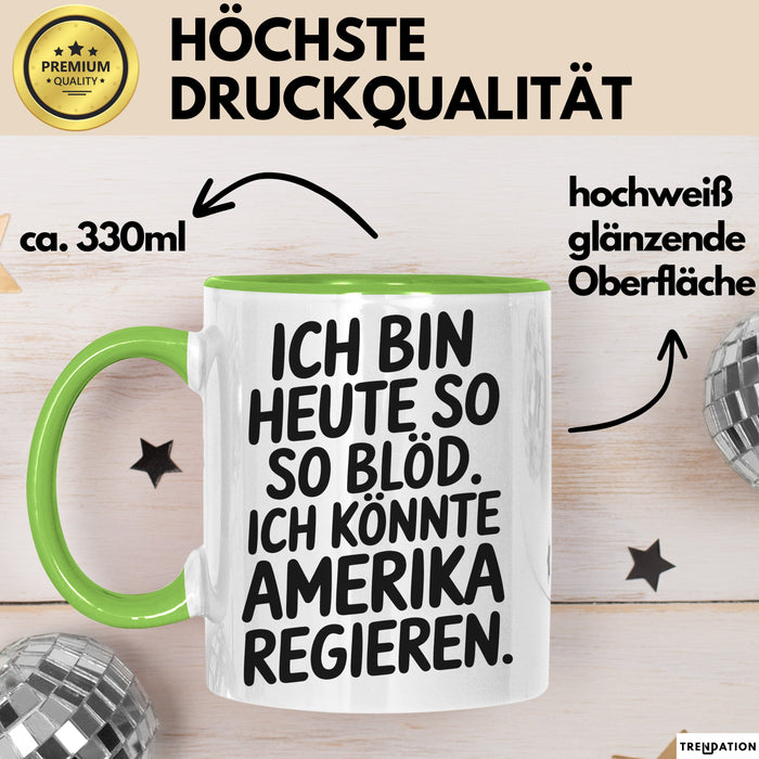 Lustige Tasse Geschenk Ich Bin So Bloed Koennte Amerika Regieren Geschenkidee Grün Trendation