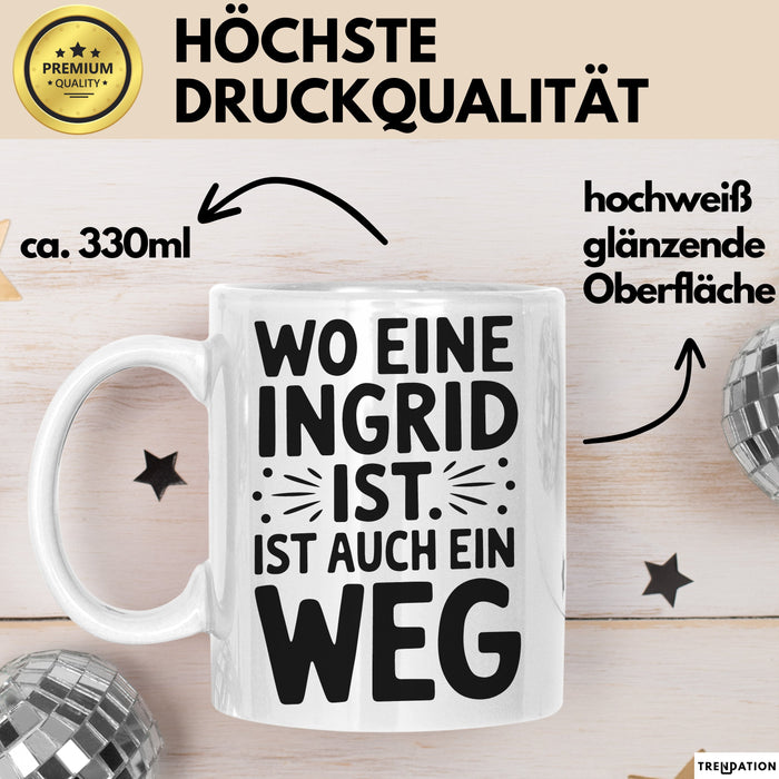 Ingrid Tasse Geschenk Wo Eine Ingrid Ist Ist Auch Ein Weg Geschenkidee Becher mit Name Weiß Trendation