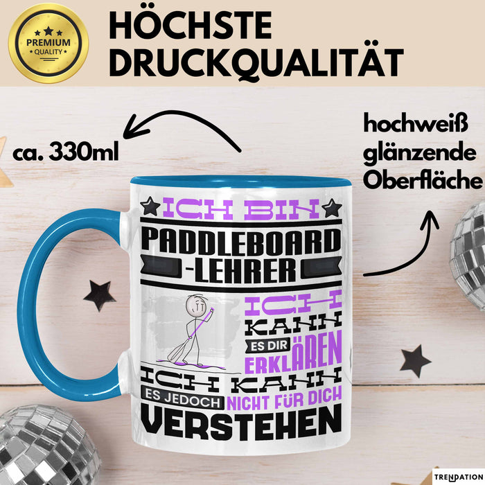 Paddelboard-Lehrer Geschenk Kaffee-Tasse Geschenkidee für Paddelboard-Lehrer Ich Bin Paddelboard-Lehrer Ich Kann Es Dir Erklären Jedoch Nicht Für Dich Verstehen Spruch Lustig Blau Trendation