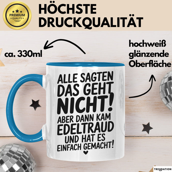 Edeltraud Tasse Geschenk Alle Sagten Das Geht Nicht Aber Dann Kam Edeltraud Und Hat Es Einfach Gemacht Geschenkidee Becher mit Name Blau Trendation