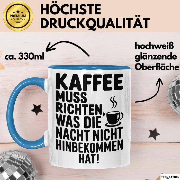 Kaffeeliebhaber Tasse Geschenk Lustige Geschenkidee Spruch Kaffee Muss Richten, Was Die Nacht Nicht Hinbekommen Hat Blau Trendation