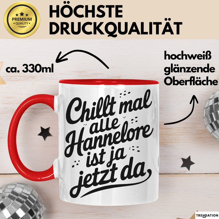 Hannelore Tasse Geschenk Chillt Mal Alle Hannelore Ist Ja Jetzt Da Geschenkidee Becher mit Name Rot Trendation