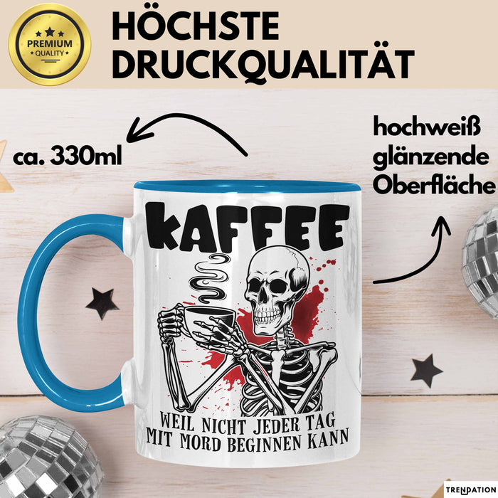 Humor Tasse Geschenk Mit Spruch Kaffee Weil Nicht Jeder Tag Mit Mord Beginnen Kann Sarkasmus Kaffee-Becher Blau Trendation